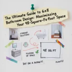 The Ultimate Guide to 6×8 Bathroom Design: Maximizing Your 48-Square-Foot Space