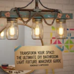 Transform Your Space: The Ultimate DIY Bathroom Light Fixture Makeover Guide