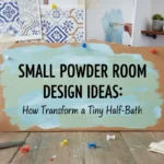 Small Powder Room Design Ideas: How to Transform a Tiny Half-Bath